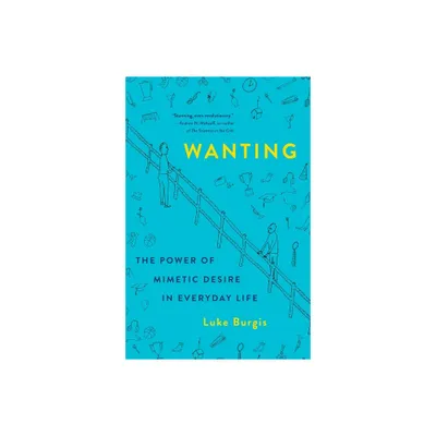 Wanting - by Luke Burgis (Hardcover)