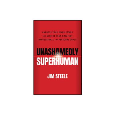 Unashamedly Superhuman - by Jim Steele (Paperback)