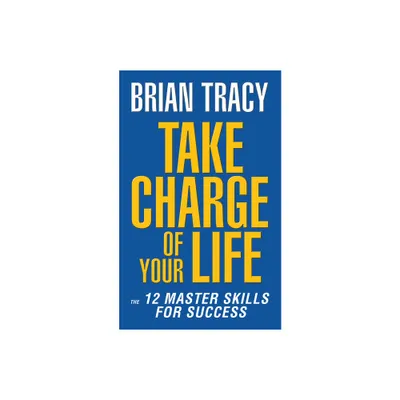 Take Charge of Your Life - by Brian Tracy (Paperback)