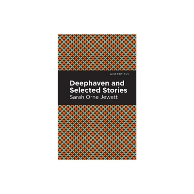 Deephaven and Selected Stories - (Mint Editions (Reading with Pride)) by Sarah Orne Jewett (Paperback)