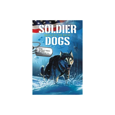 Soldier Dogs: Battle of the Bulge - by Marcus Sutter (Paperback)