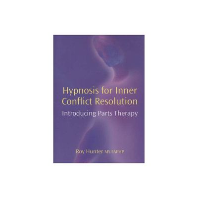 Hypnosis for Inner Conflict Resolution - by Roy Hunter (Hardcover)