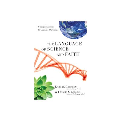 The Language of Science and Faith - by Karl W Giberson & Francis S Collins (Hardcover)