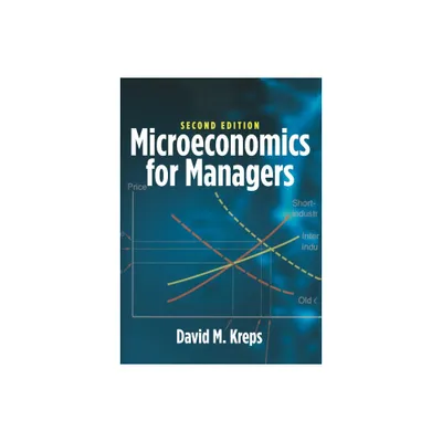 Microeconomics for Managers, 2nd Edition - by David M Kreps (Hardcover)