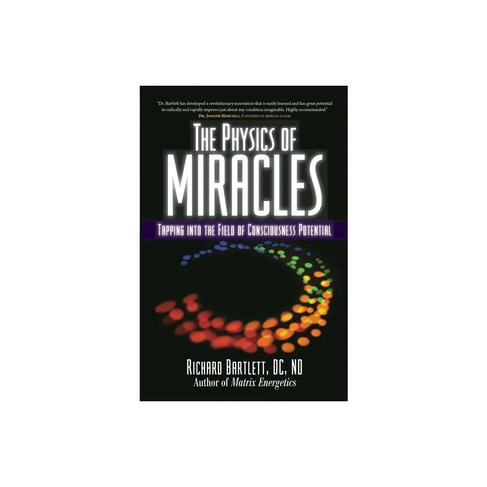 The Physics of Miracles - by Richard Bartlett & Melissa Joy Jonsson (Paperback)