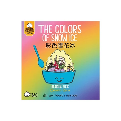 The Colors of Snow Ice - Cantonese - (Bitty Bao) by Lacey Benard & Lulu Cheng (Board Book)