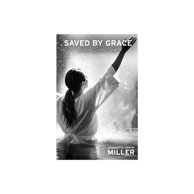 Saved by Grace - by Jeannette Denise Miller (Paperback)