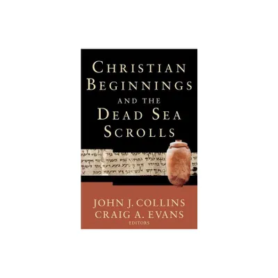 Christian Beginnings and the Dead Sea Scrolls - (Acadia Studies in Bible and Theology) by John J Collins & Craig a Evans (Paperback)