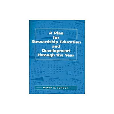 A Plan for Stewardship Education and Development Through the Year - by David W Gordon (Paperback)