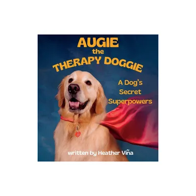 Augie the Therapy Doggie - by Heather Vina (Hardcover)