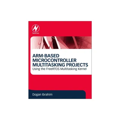 Arm-Based Microcontroller Multitasking Projects - by Dogan Ibrahim (Paperback)