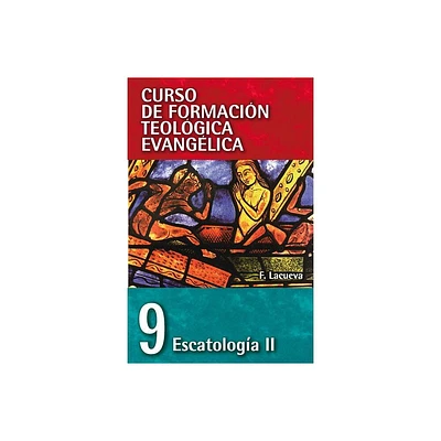 Cft 09 - Escatologa II - (Curso de Formacion Teologica Evangelica) by Francisco Lacueva (Paperback)