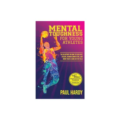 Mental Toughness for Young Athletes - by Paul Hardy (Hardcover)