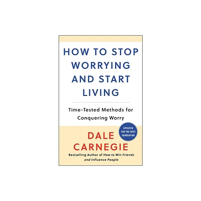 How to Stop Worrying and Start Living - (Dale Carnegie Books) by Dale Carnegie (Paperback)