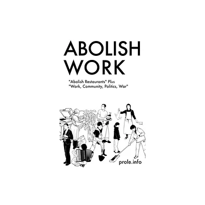 Abolish Work - by Prole Info Prole Info (Paperback)