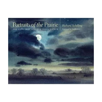 Portraits of the Prairie - by Richard Schilling (Hardcover)