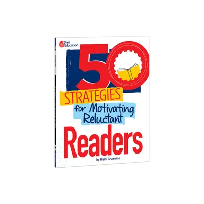 50 Strategies for Motivating Reluctant Readers - by Heidi Crumrine (Paperback)