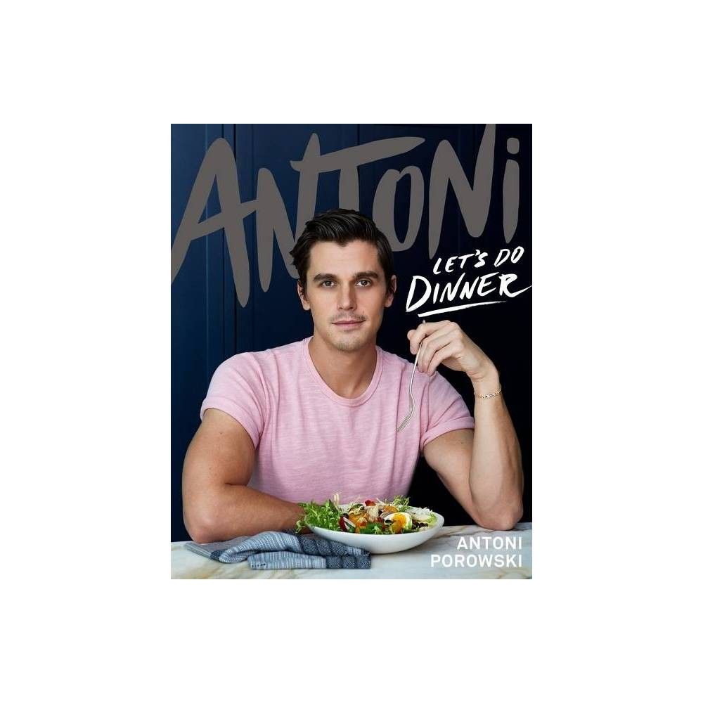 Antoni: Lets Do Dinner - by Antoni Porowski (Hardcover)