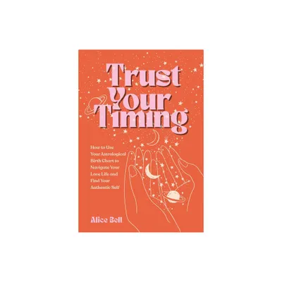 Trust Your Timing - by Alice Bell (Paperback)