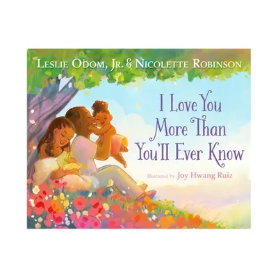 I Love You More Than Youll Ever Know - by Leslie Odom & Nicolette Robinson (Hardcover)