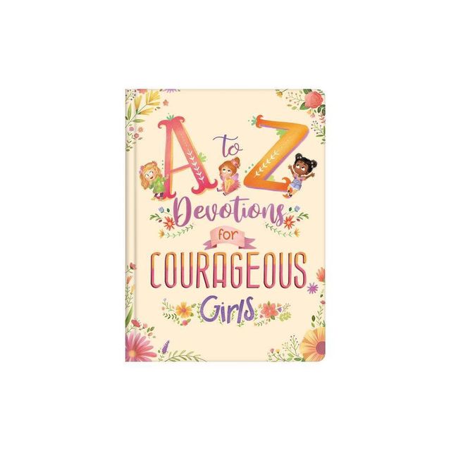 A to Z Devotions for Courageous Girls - by Kelly McIntosh (Hardcover)