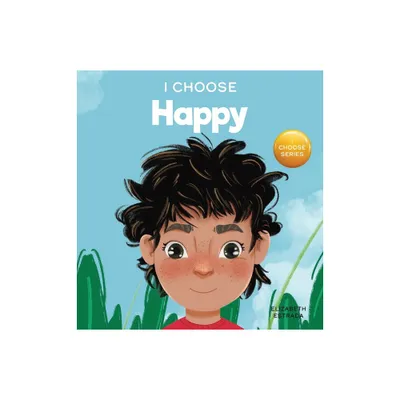 I Choose to Be Happy - (Teacher and Therapist Toolbox: I Choose) by Elizabeth Estrada (Hardcover)