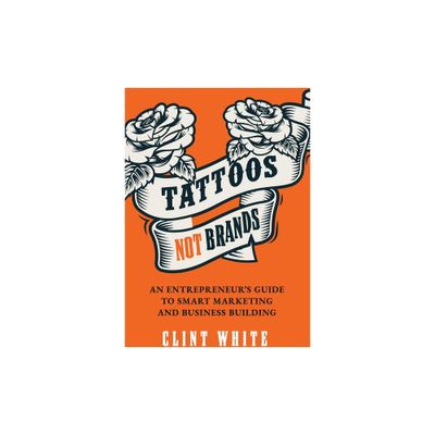 Tattoos, Not Brands - by Clint White (Paperback)