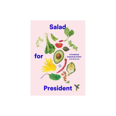 Salad for President - by Julia Sherman (Hardcover)