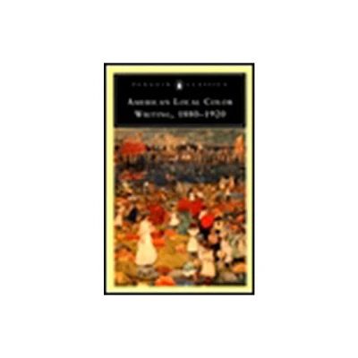 American Local Color Writing, 1880-1920 - (Penguin Classics) by Elizabeth Ammons & Valerie Rohy (Paperback)