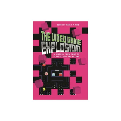 The Video Game Explosion - by Mark J P Wolf (Hardcover)