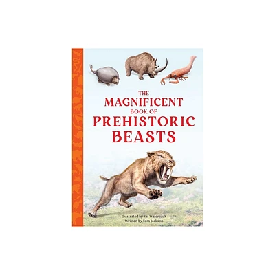 The Magnificent Book of Prehistoric Beasts - (The Extraordinary Book) by Tom Jackson (Hardcover)