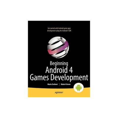 Beginning Android 4 Games Development - by Mario Zechner & Robert Green (Paperback)