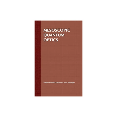 Mesoscopic Quantum Optics - by Yoshihisa Yamamoto & Atac Imamoglu (Hardcover)