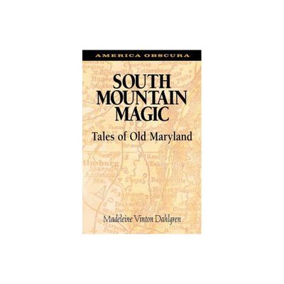 South Mountain Magic - (America Obscura) by Madeleine Vinton Dahlgren (Paperback)