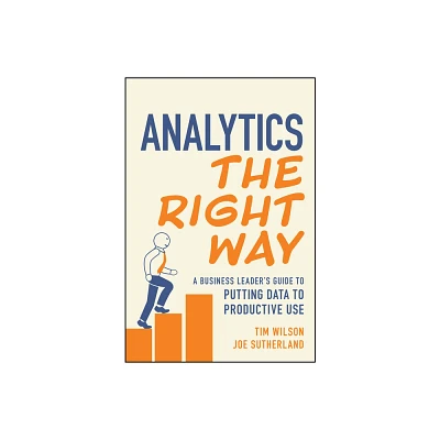 Analytics the Right Way - by Tim Wilson & Joe Sutherland (Paperback)