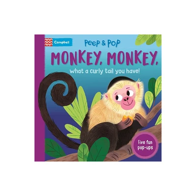 Monkey, Monkey, What a Curly Tail You Have! - (Peep and Pop) by Campbell Books (Board Book)