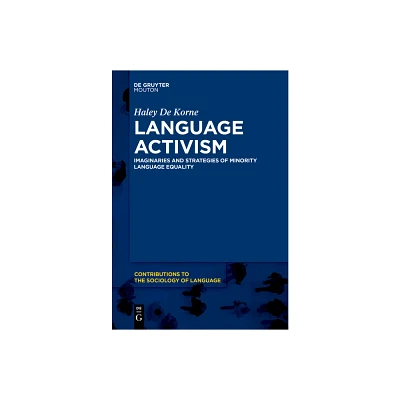 Language Activism - (Contributions to the Sociology of Language [Csl]) by Haley de Korne (Paperback)