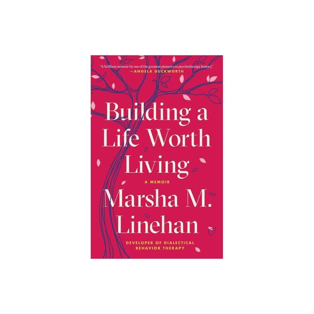 Building a Life Worth Living - by Marsha M Linehan (Paperback)