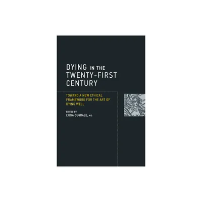 Dying in the Twenty-First Century - (Basic Bioethics) by Lydia S Dugdale (Paperback)