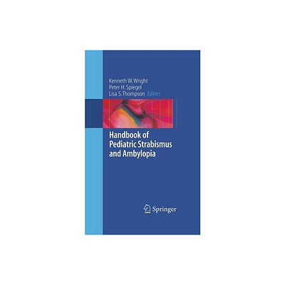 Handbook of Pediatric Strabismus and Amblyopia - by Kenneth W Wright & Peter H Spiegel & Lisa Thompson (Paperback)