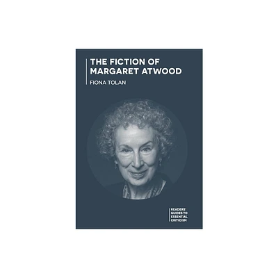 The Fiction of Margaret Atwood - (Readers Guides to Essential Criticism) by Fiona Tolan (Paperback)