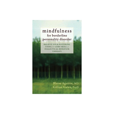 Mindfulness for Borderline Personality Disorder - by Blaise Aguirre & Gillian Galen (Paperback)