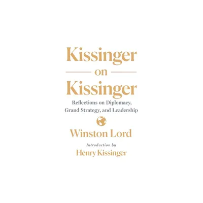 Kissinger on Kissinger - by Winston Lord (Paperback)