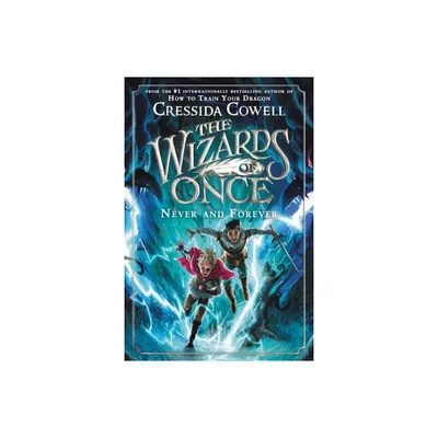 The Wizards of Once: Never and Forever - by Cressida Cowell (Paperback)