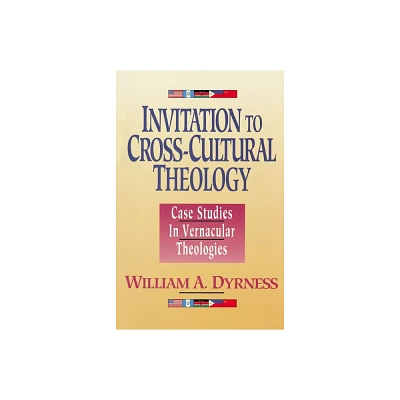 Invitation to Cross-Cultural Theology - by William A Dyrness (Paperback)