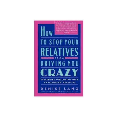 How to Stop Your Relatives from Driving You Crazy: Strategies for Coping with - by Denise Lang (Paperback)