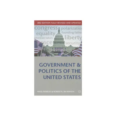 Government and Politics of the United States - (Comparative Government and Politics) 3rd Edition by Nigel Bowles & Robert K McMahon (Paperback)