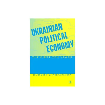 Ukrainian Political Economy - by R Kravchuk (Hardcover)