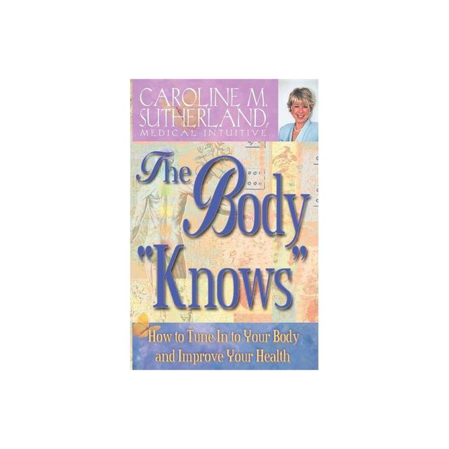 The Body Knows - by Caroline Sutherland (Paperback)