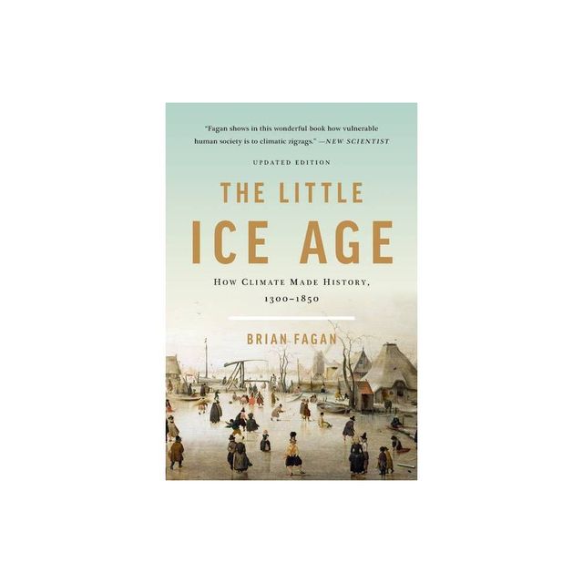 The Little Ice Age - by Brian Fagan (Paperback)